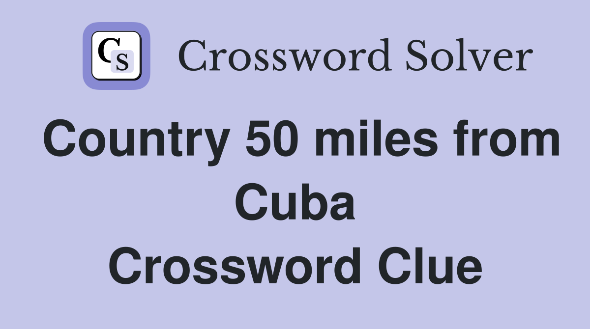 Country 50 miles from Cuba Crossword Clue