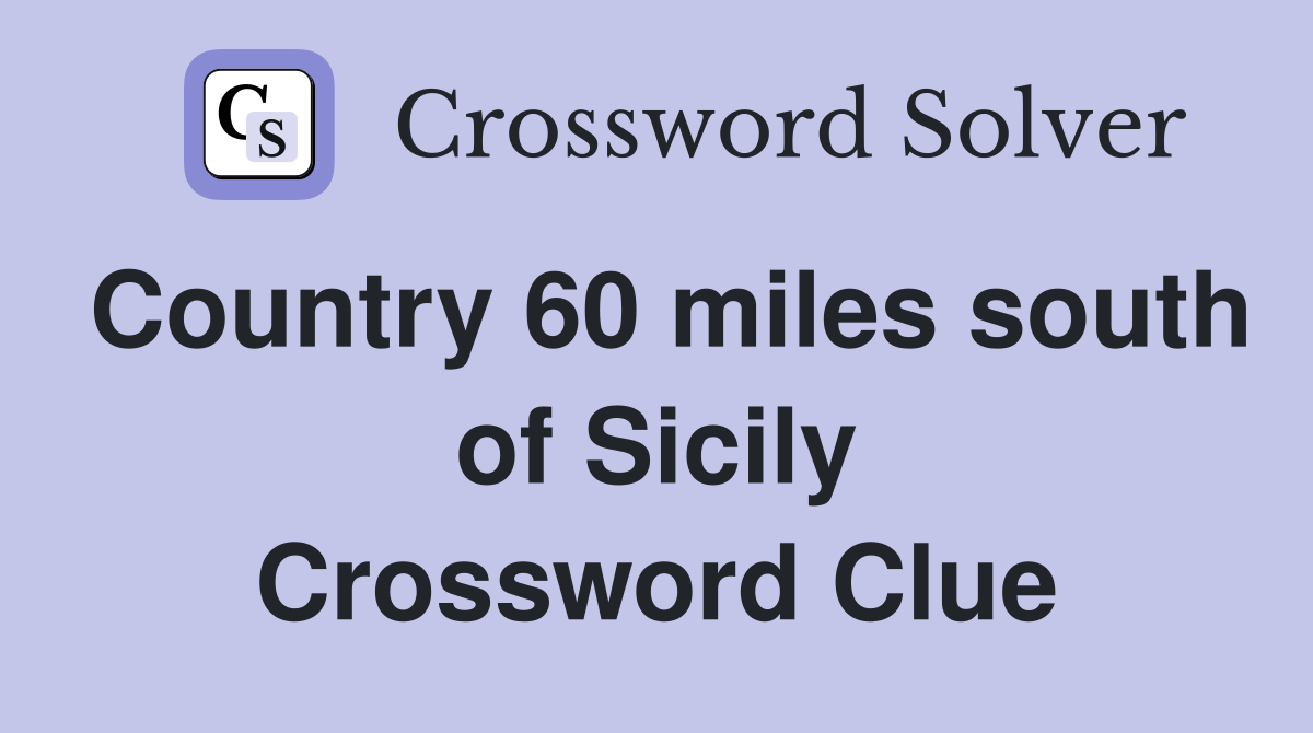 Country 60 miles south of Sicily Crossword Clue