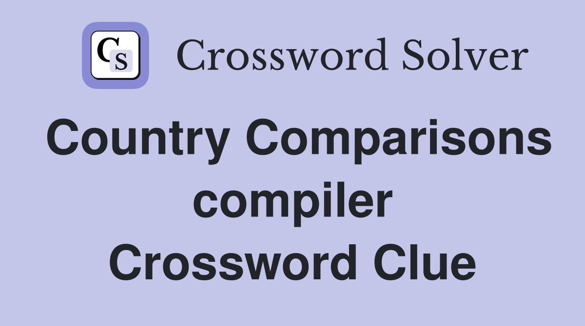 Country Comparisons compiler Crossword Clue