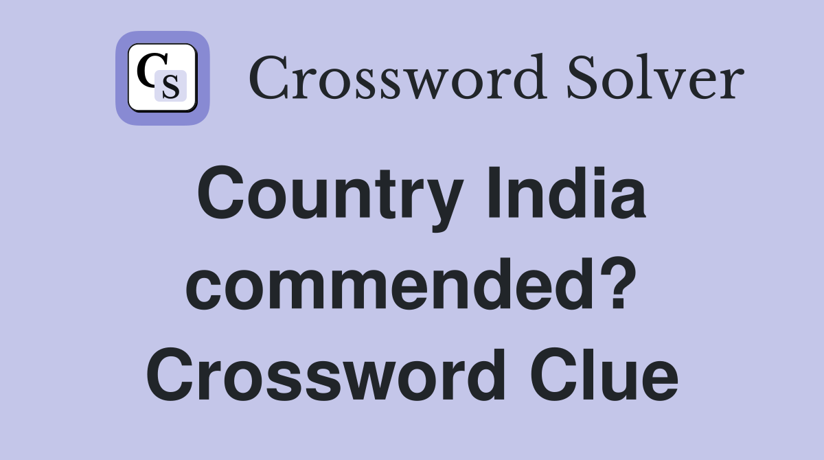 Country India commended? Crossword Clue