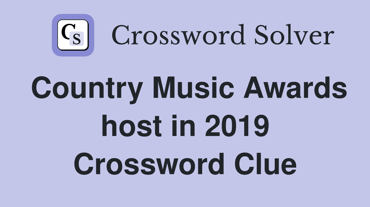 Country Music Awards host in 2019 Crossword Clue