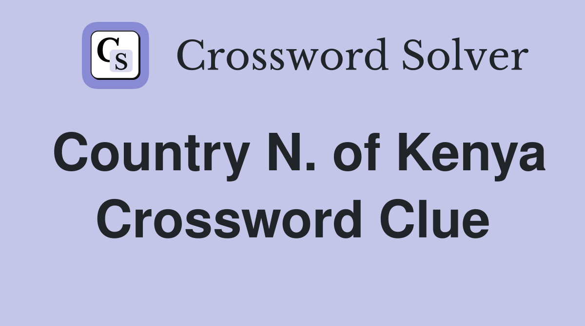 Country N. of Kenya Crossword Clue