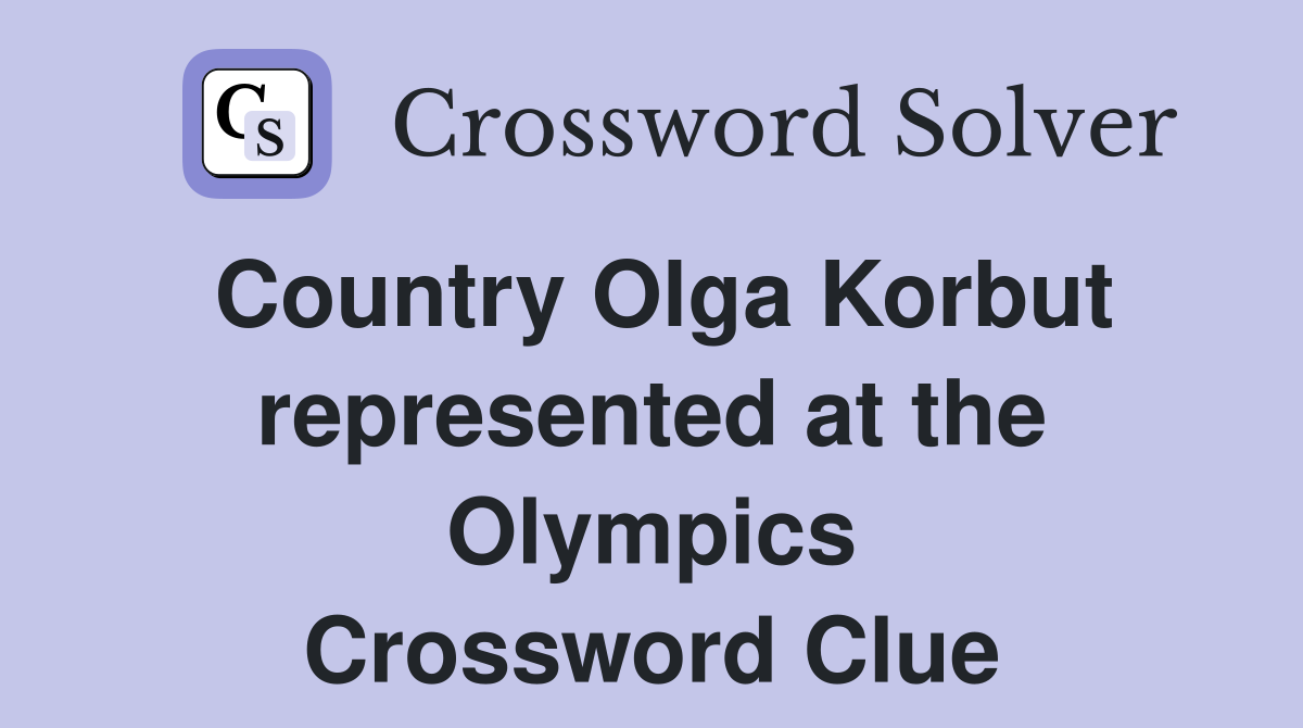 Country Olga Korbut represented at the Olympics Crossword Clue