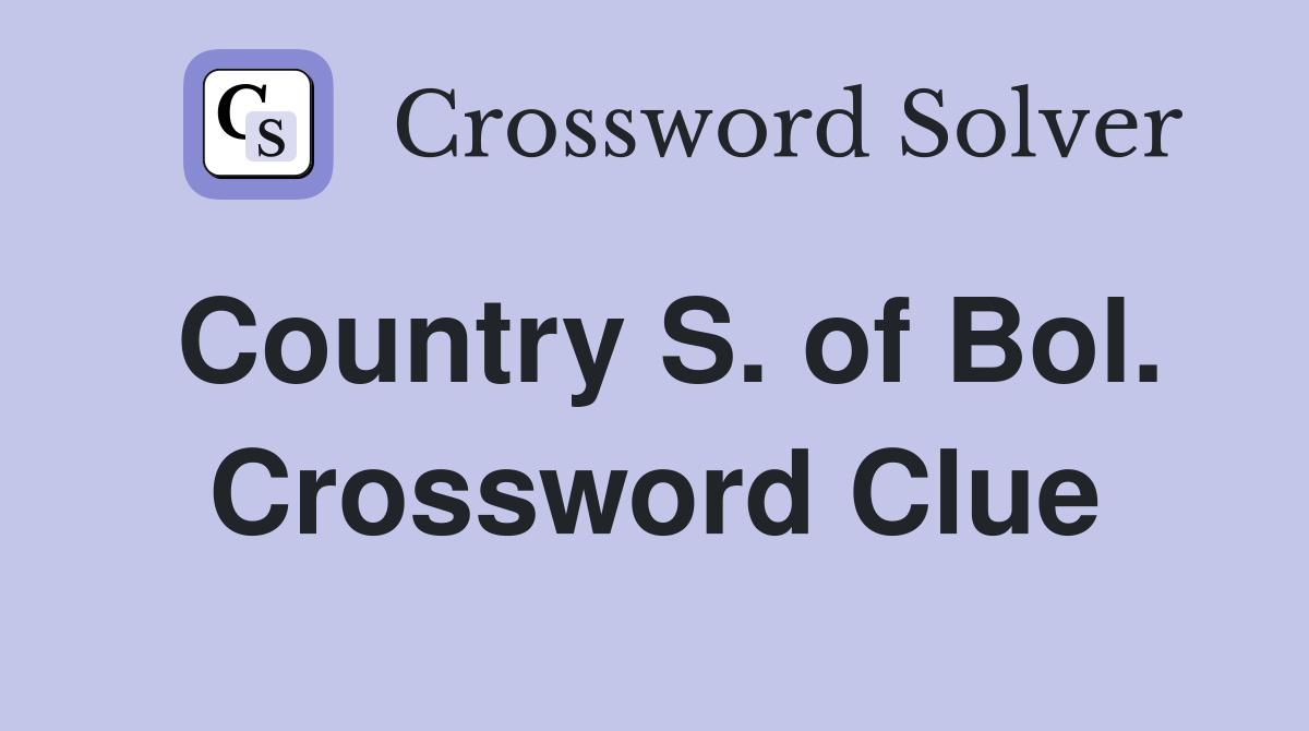 Country S. of Bol. Crossword Clue