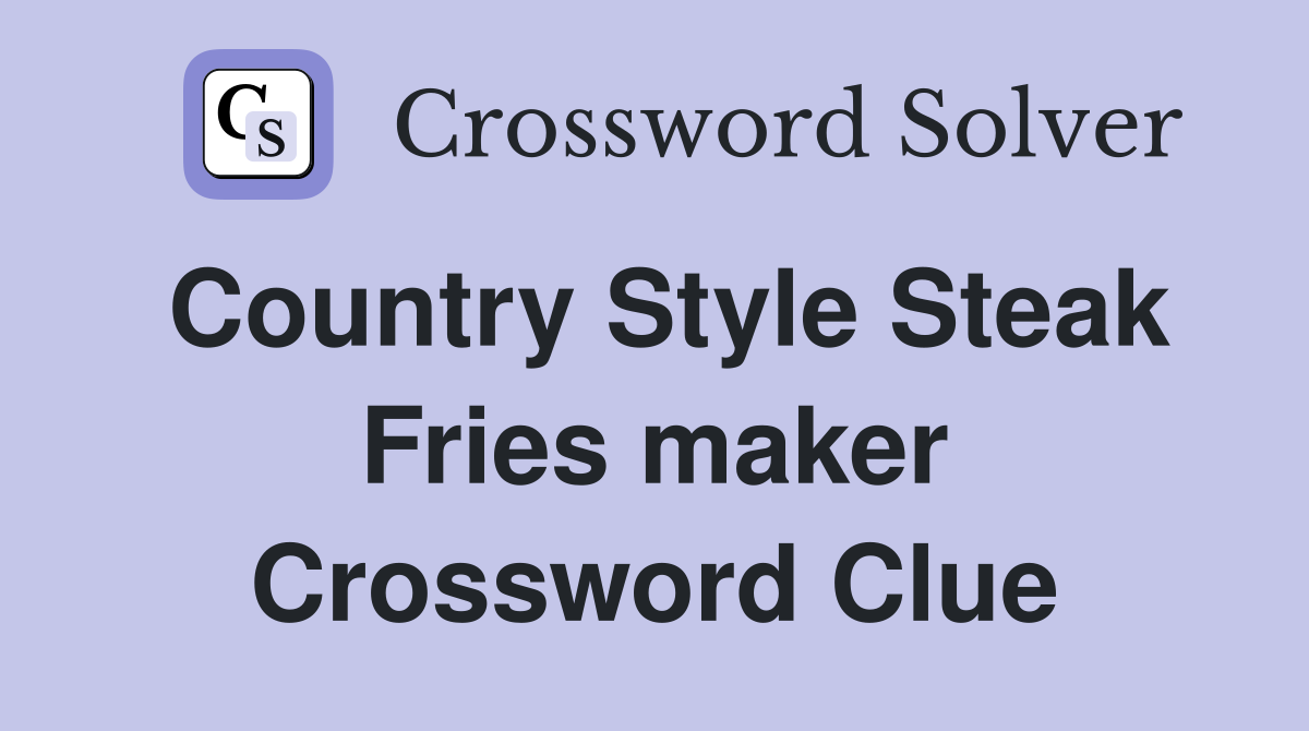 Country Style Steak Fries maker Crossword Clue