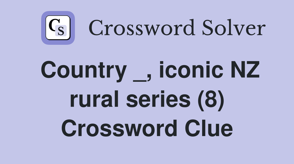 Country _, iconic NZ rural series (8) Crossword Clue