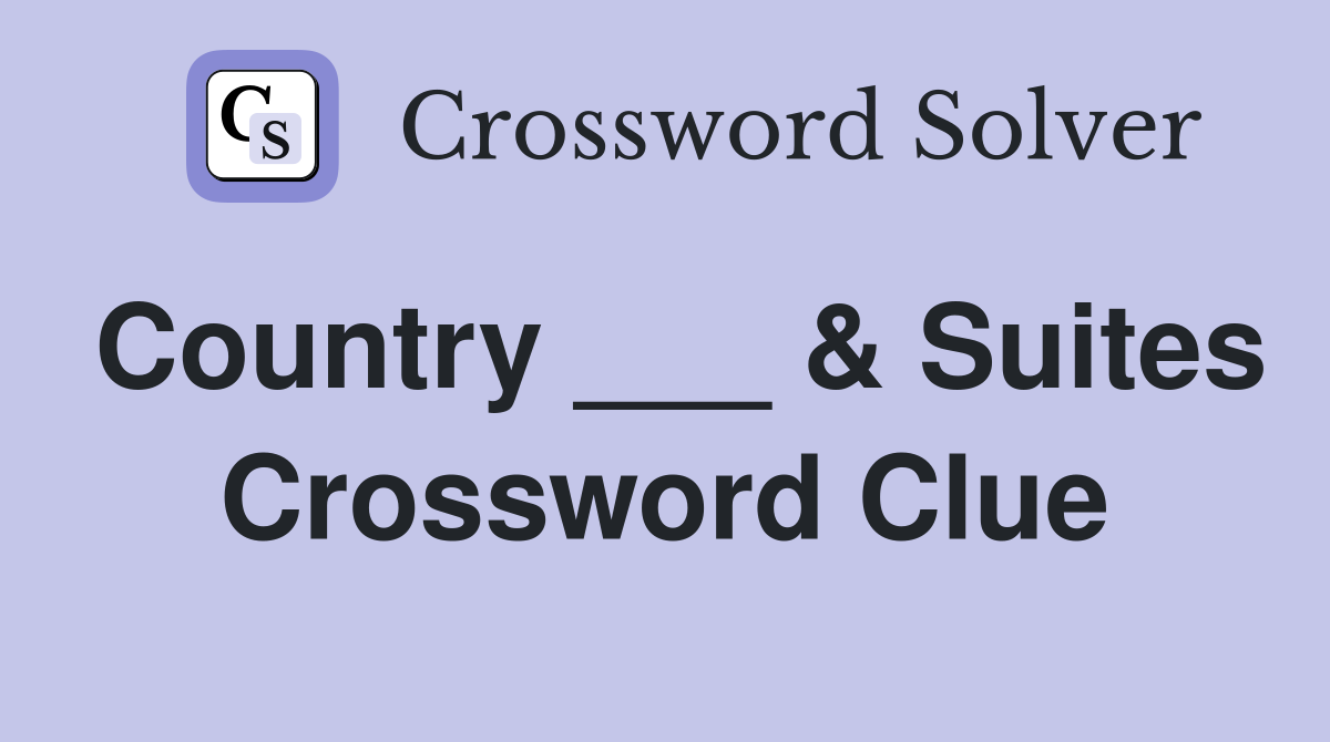 Country ___ & Suites Crossword Clue
