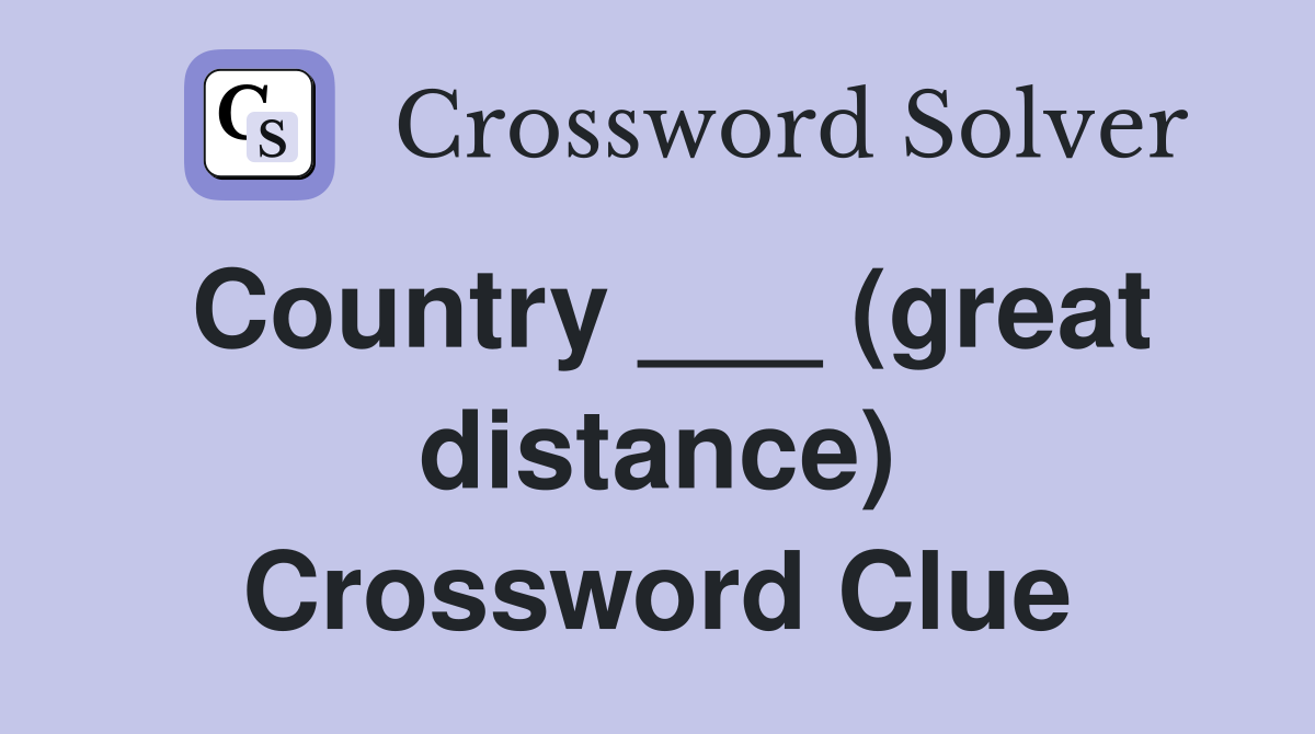 Country ___ (great distance) Crossword Clue