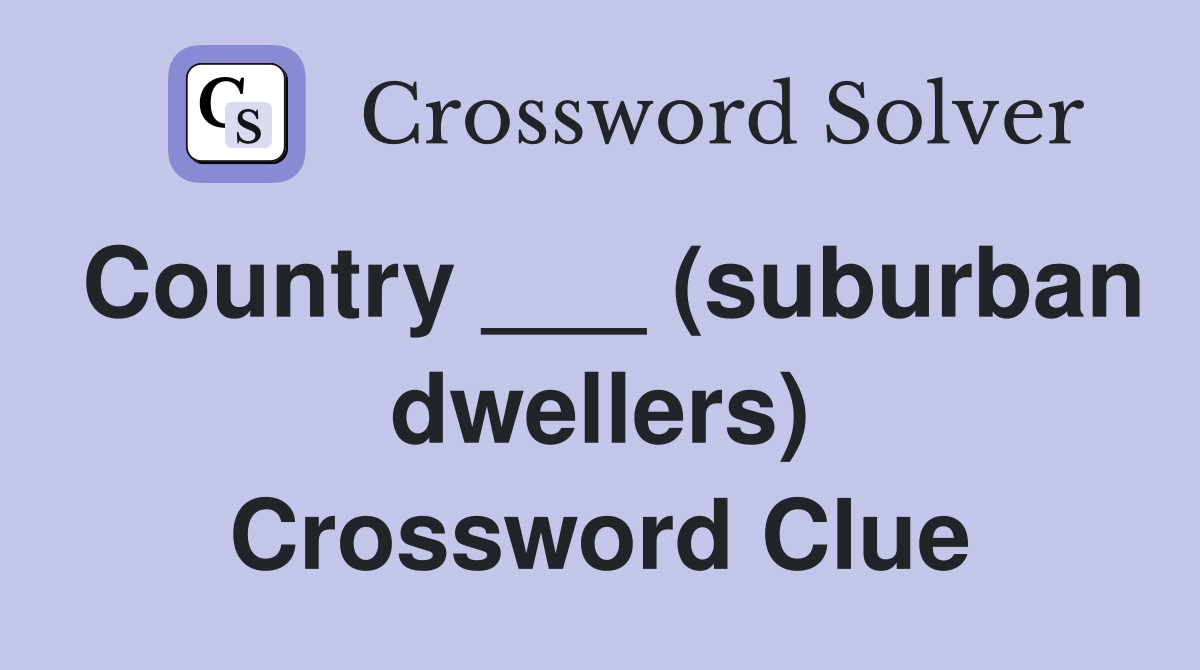 Country ___ (suburban dwellers) Crossword Clue