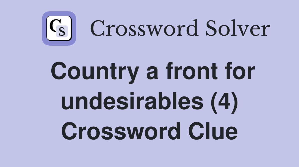 Country a front for undesirables (4) Crossword Clue