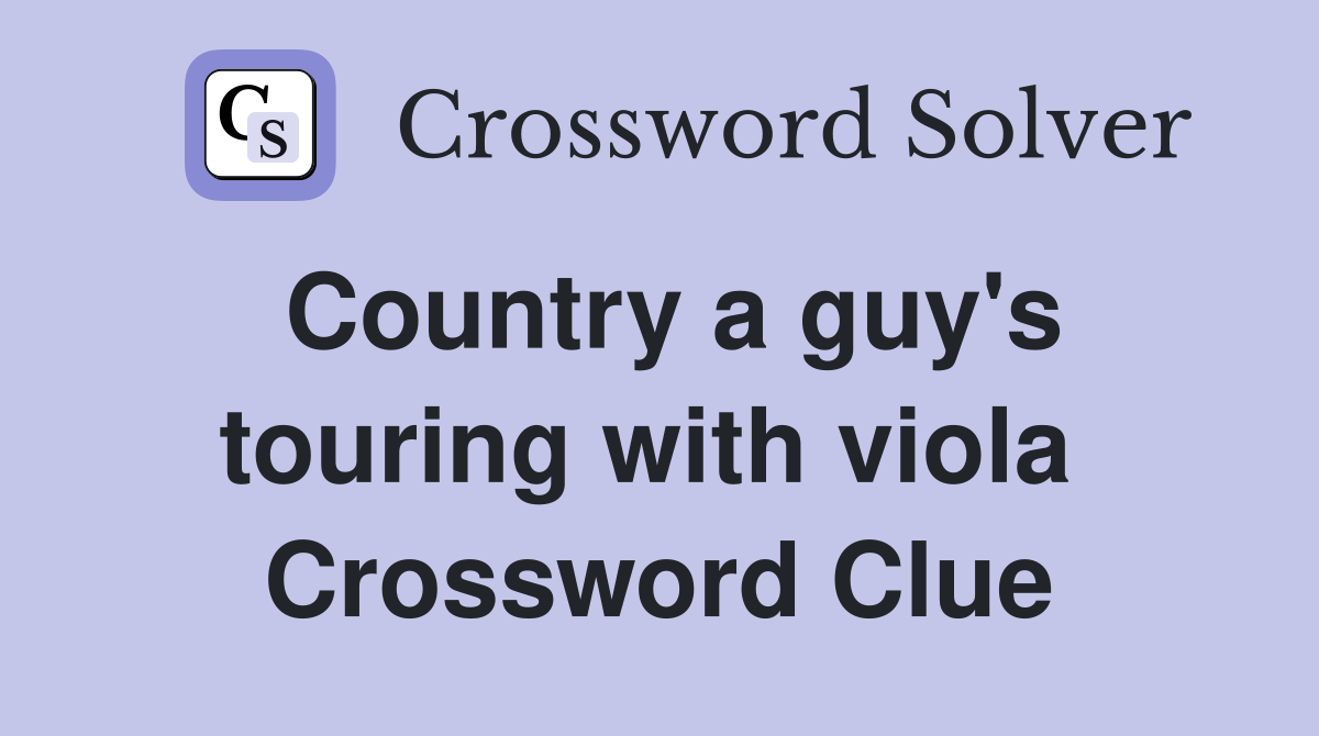 Country a guy's touring with viola  Crossword Clue