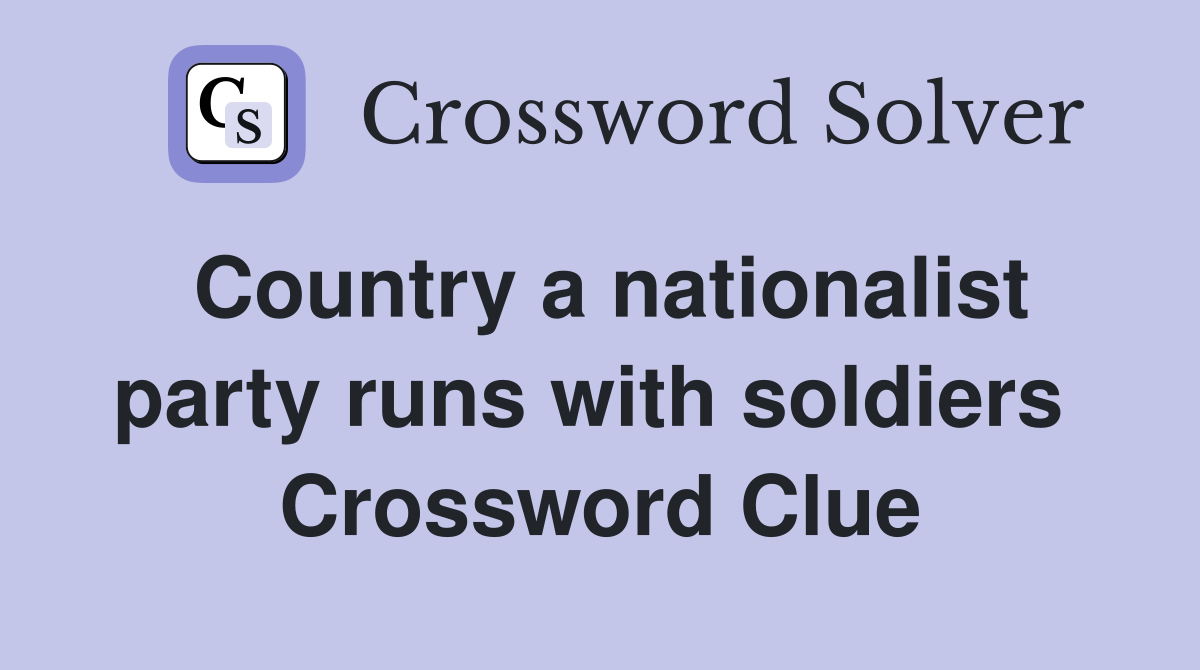 Country a nationalist party runs with soldiers  Crossword Clue