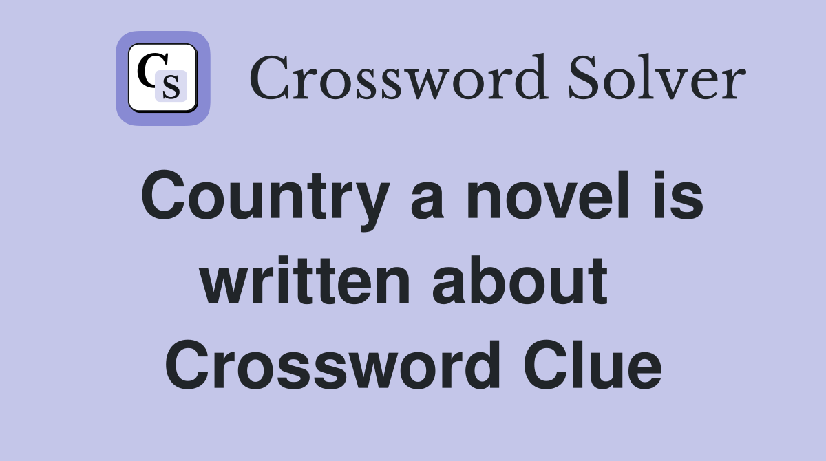 Country a novel is written about  Crossword Clue