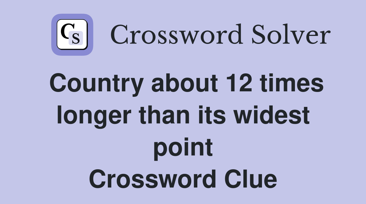 Country about 12 times longer than its widest point Crossword Clue