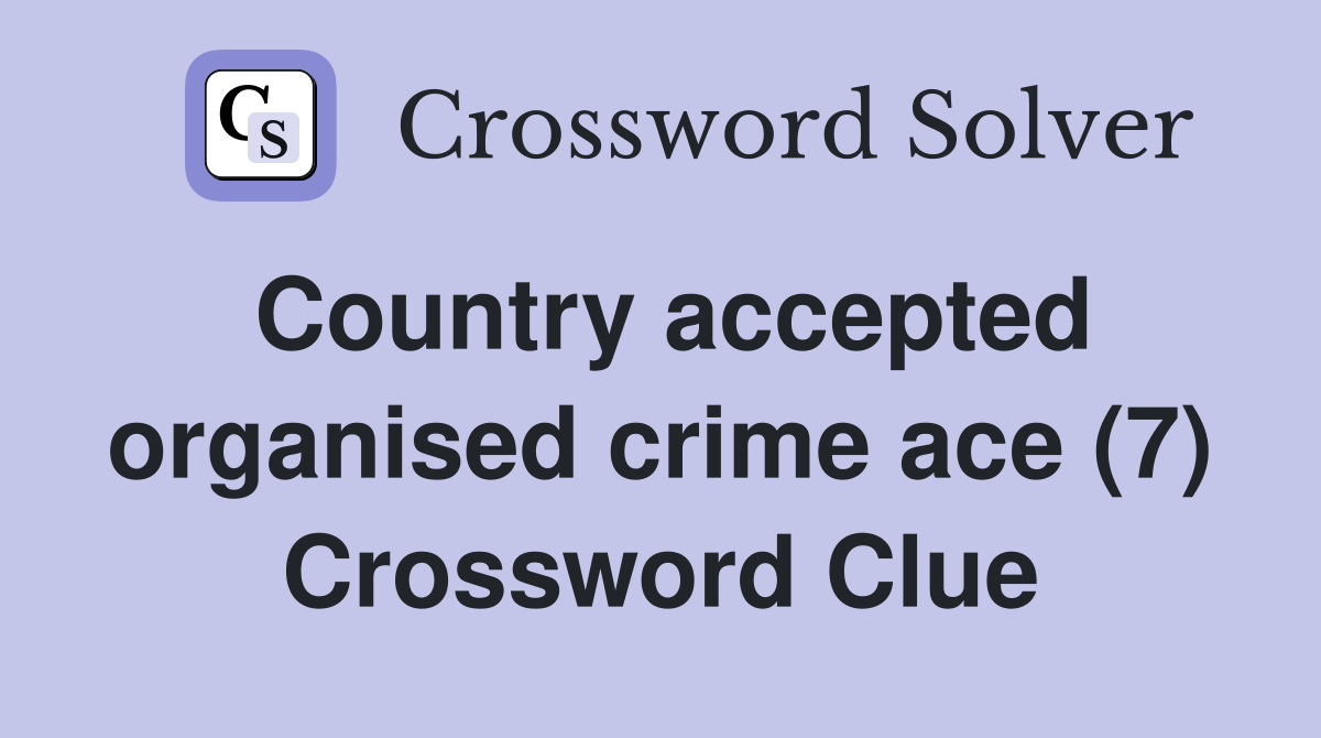 Country accepted organised crime ace (7) Crossword Clue