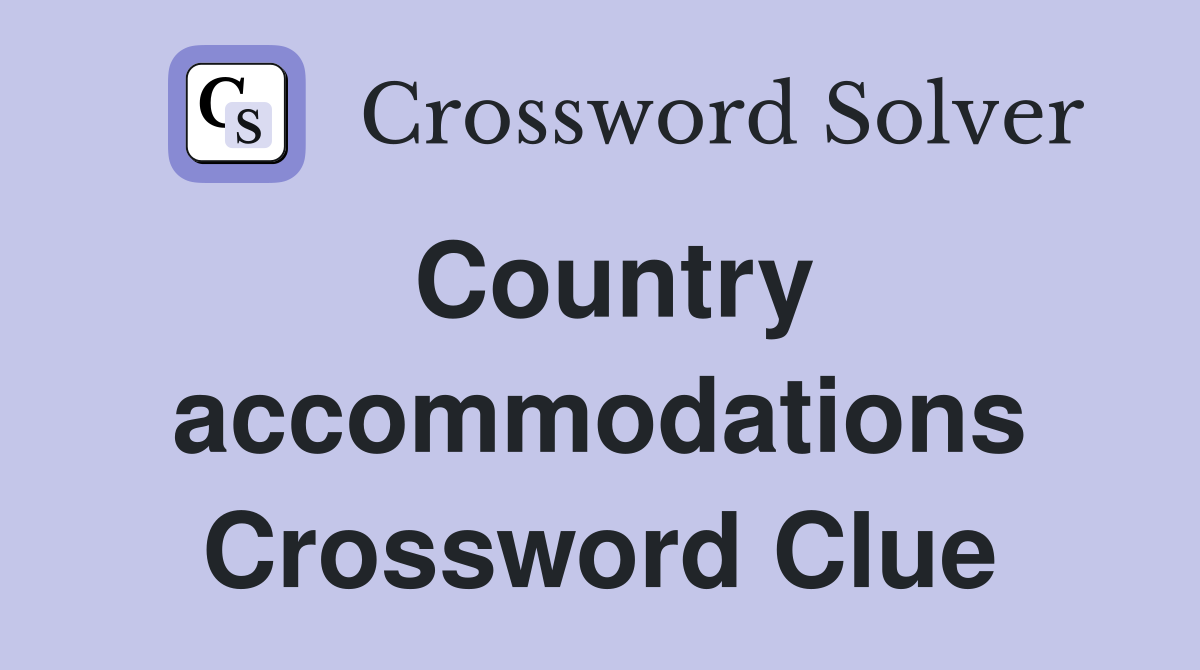 Country accommodations Crossword Clue
