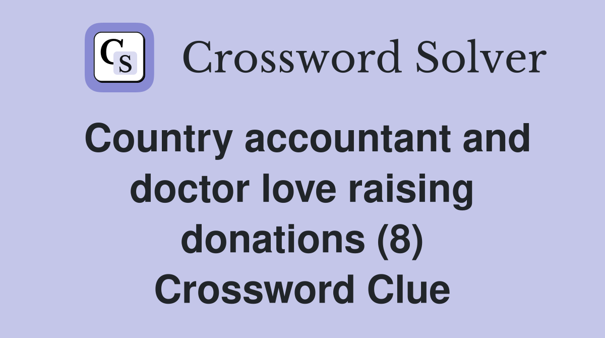 Country accountant and doctor love raising donations (8) Crossword Clue