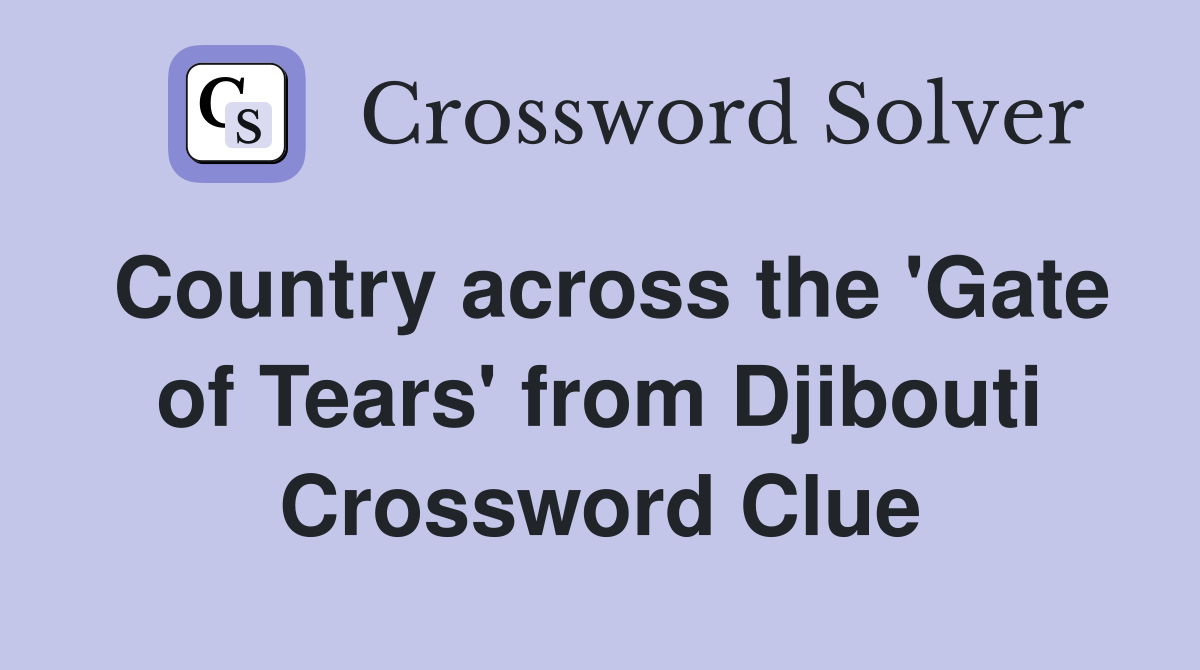 Country across the 'Gate of Tears' from Djibouti Crossword Clue