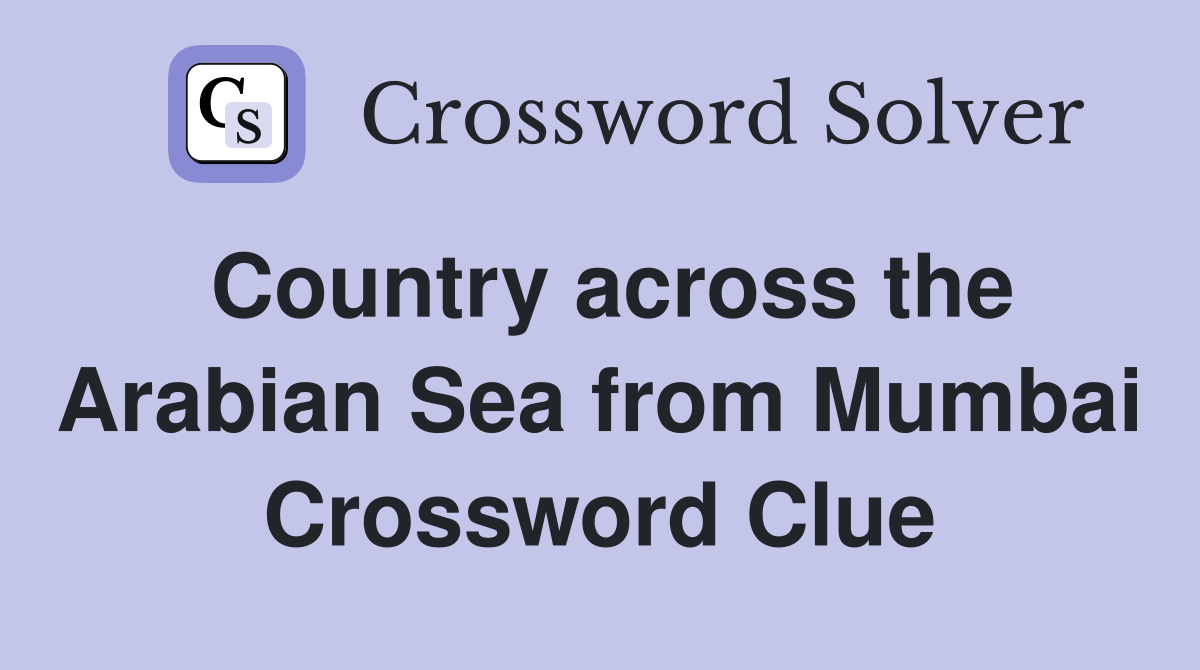 Country across the Arabian Sea from Mumbai Crossword Clue