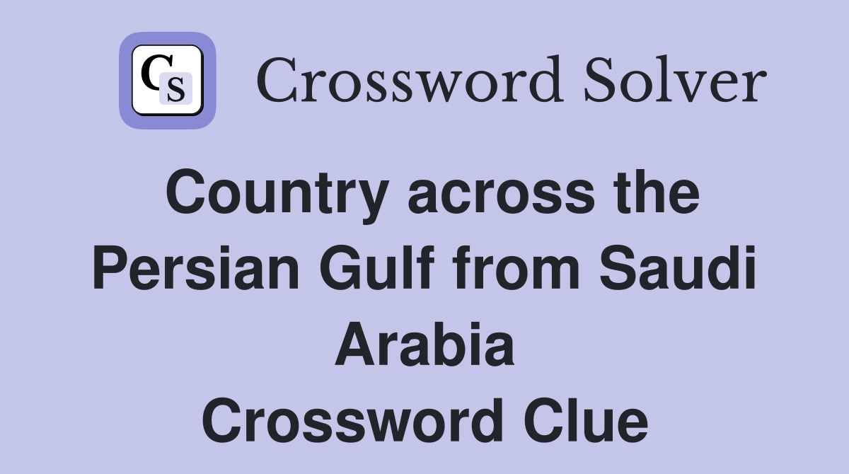 Country across the Persian Gulf from Saudi Arabia Crossword Clue