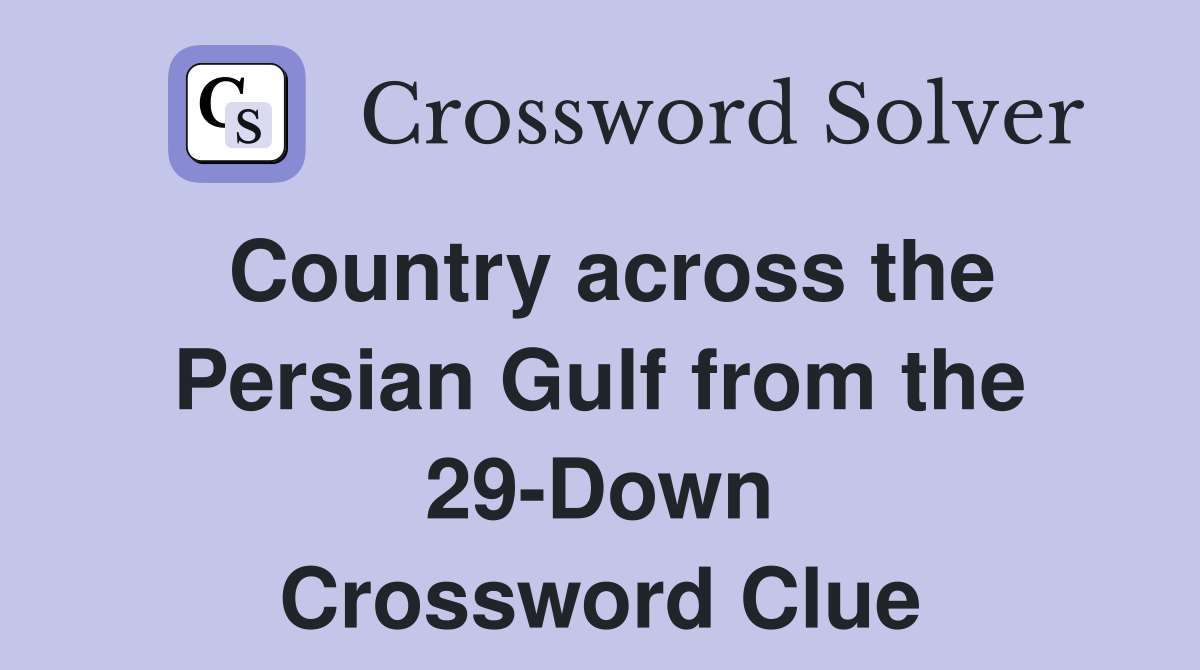 Country across the Persian Gulf from the 29-Down Crossword Clue
