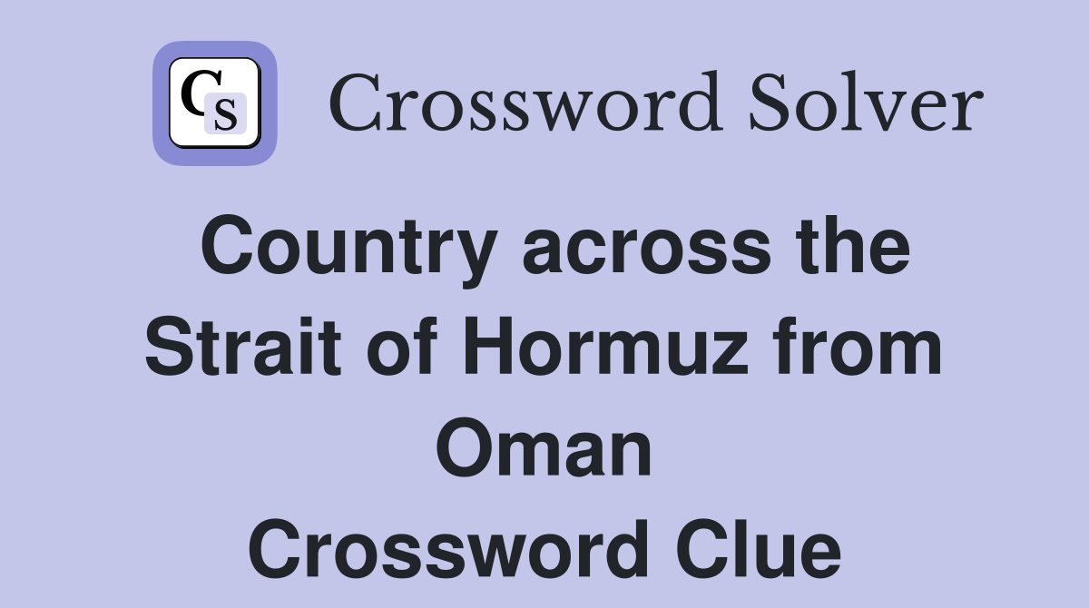 Country across the Strait of Hormuz from Oman Crossword Clue