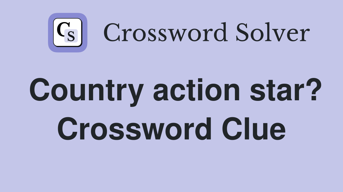 Country action star? Crossword Clue