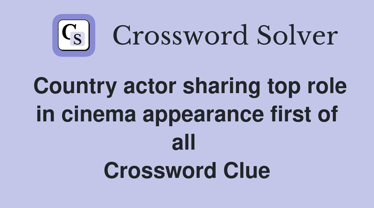Country actor sharing top role in cinema appearance first of all  Crossword Clue