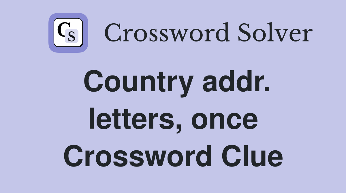 Country addr. letters, once Crossword Clue