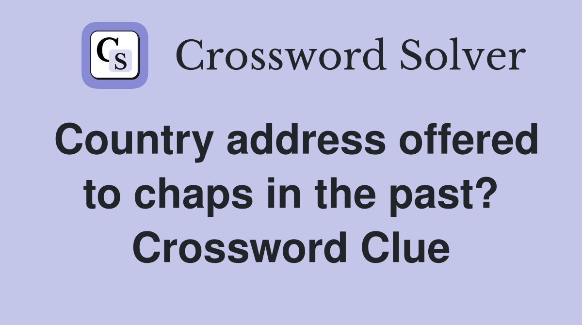 Country address offered to chaps in the past? Crossword Clue