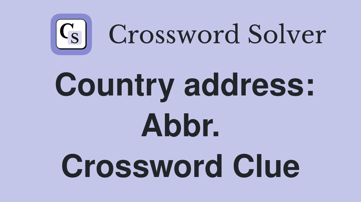 Country address: Abbr. Crossword Clue