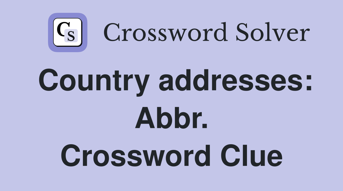 Country addresses: Abbr. Crossword Clue