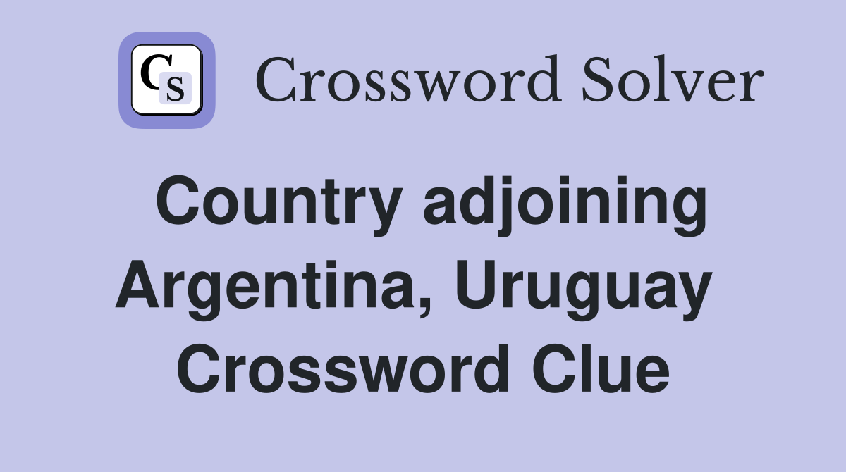 Country adjoining Argentina, Uruguay  Crossword Clue