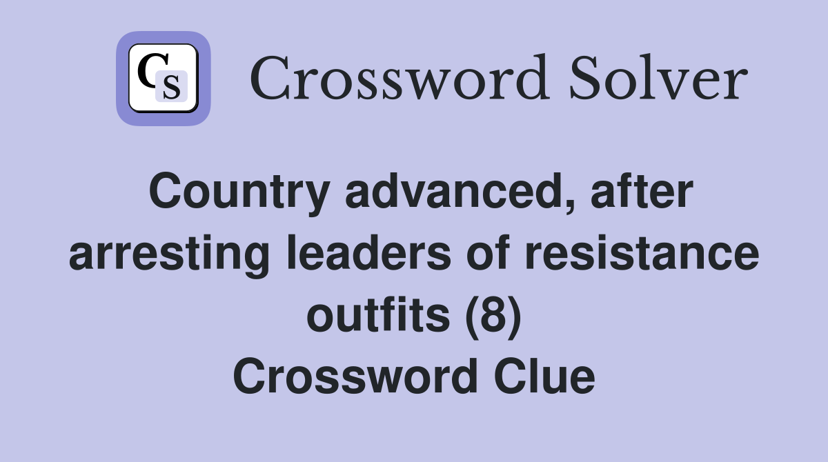 Country advanced, after arresting leaders of resistance outfits (8) Crossword Clue