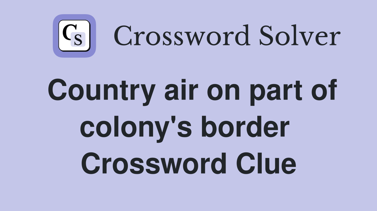 Country air on part of colony's border  Crossword Clue