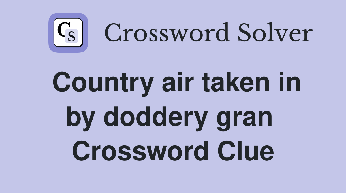 Country air taken in by doddery gran  Crossword Clue