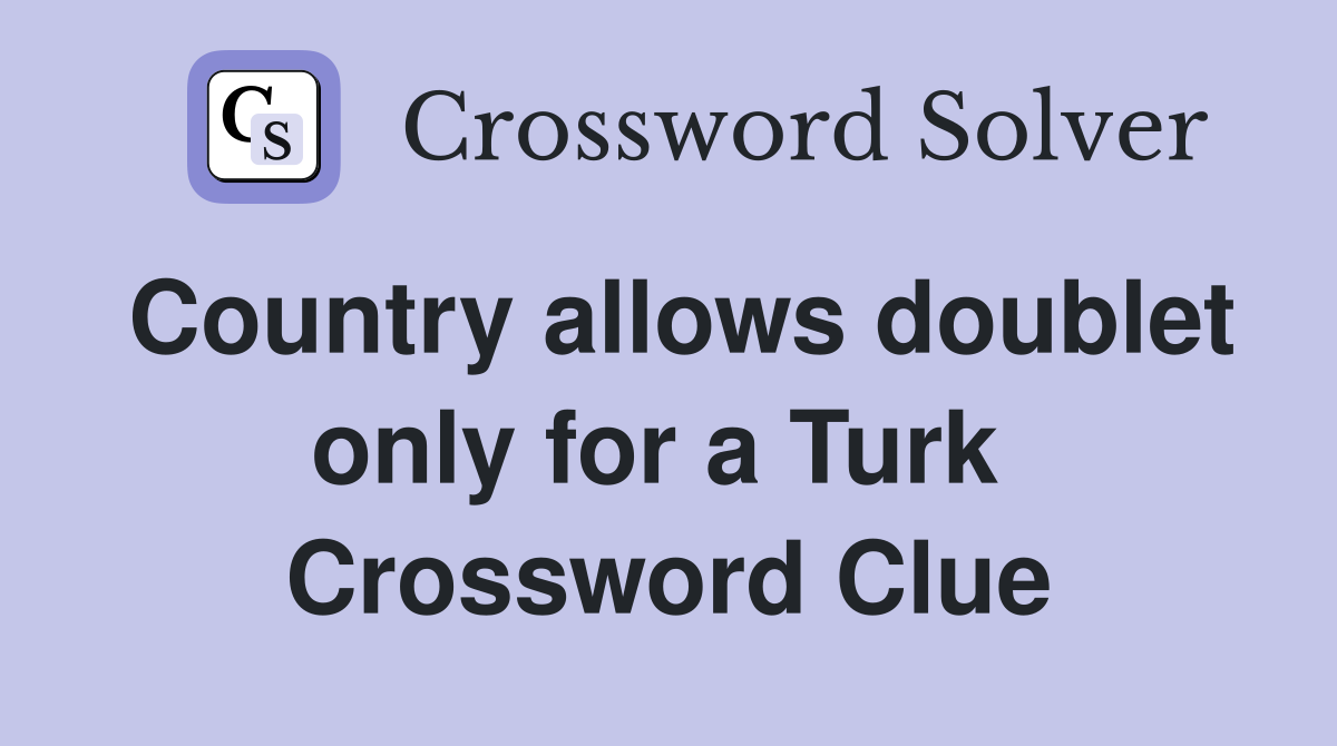 Country allows doublet only for a Turk  Crossword Clue