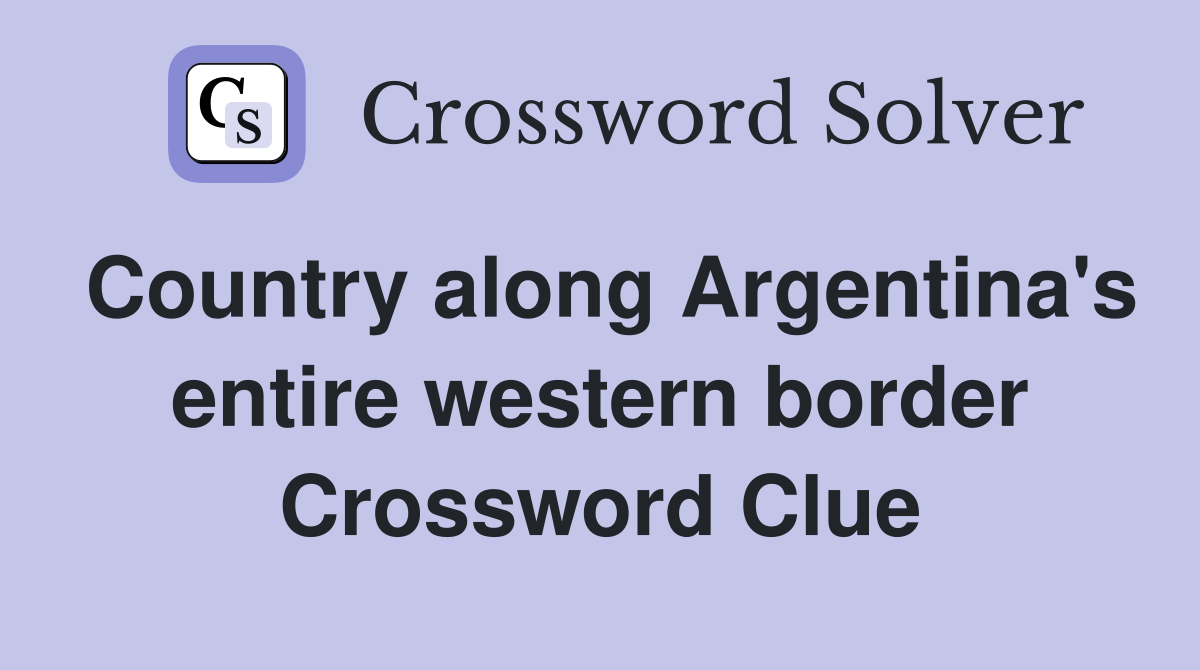 Country along Argentina's entire western border Crossword Clue