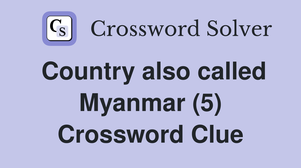 Country also called Myanmar (5) Crossword Clue
