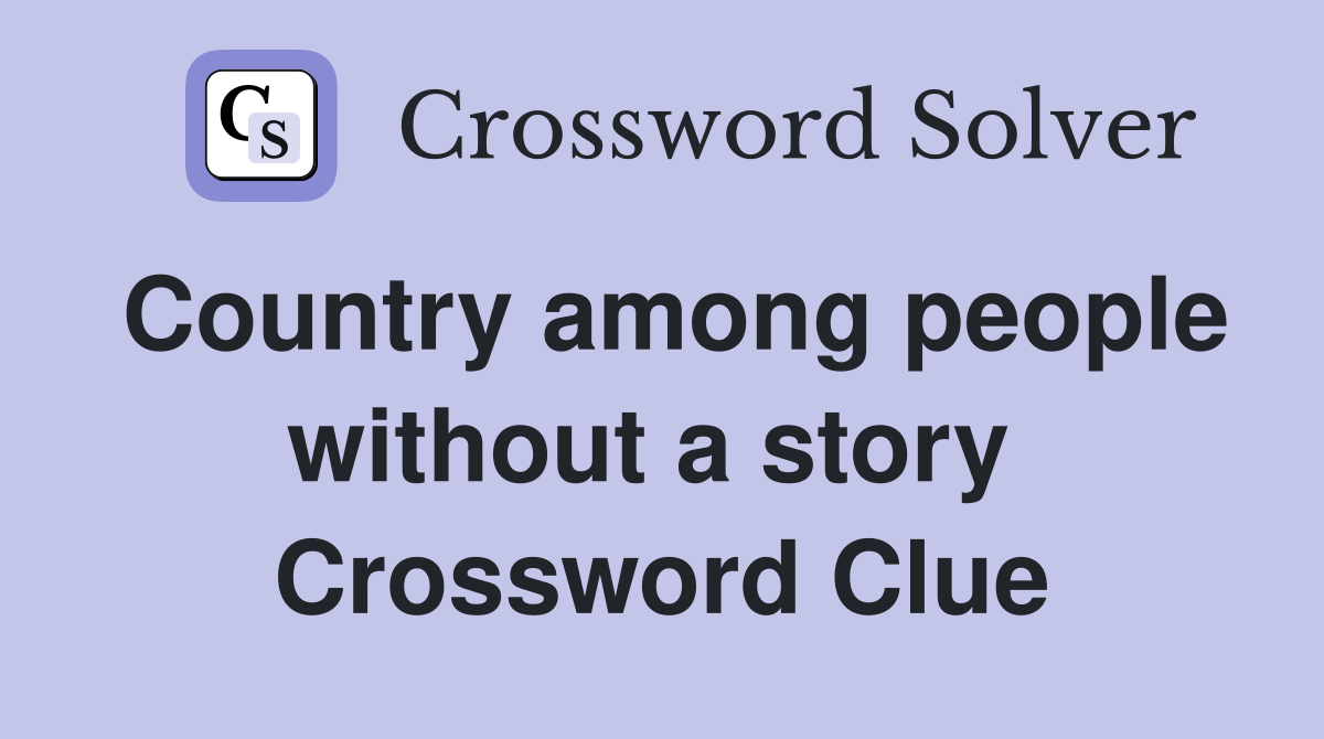 Country among people without a story  Crossword Clue