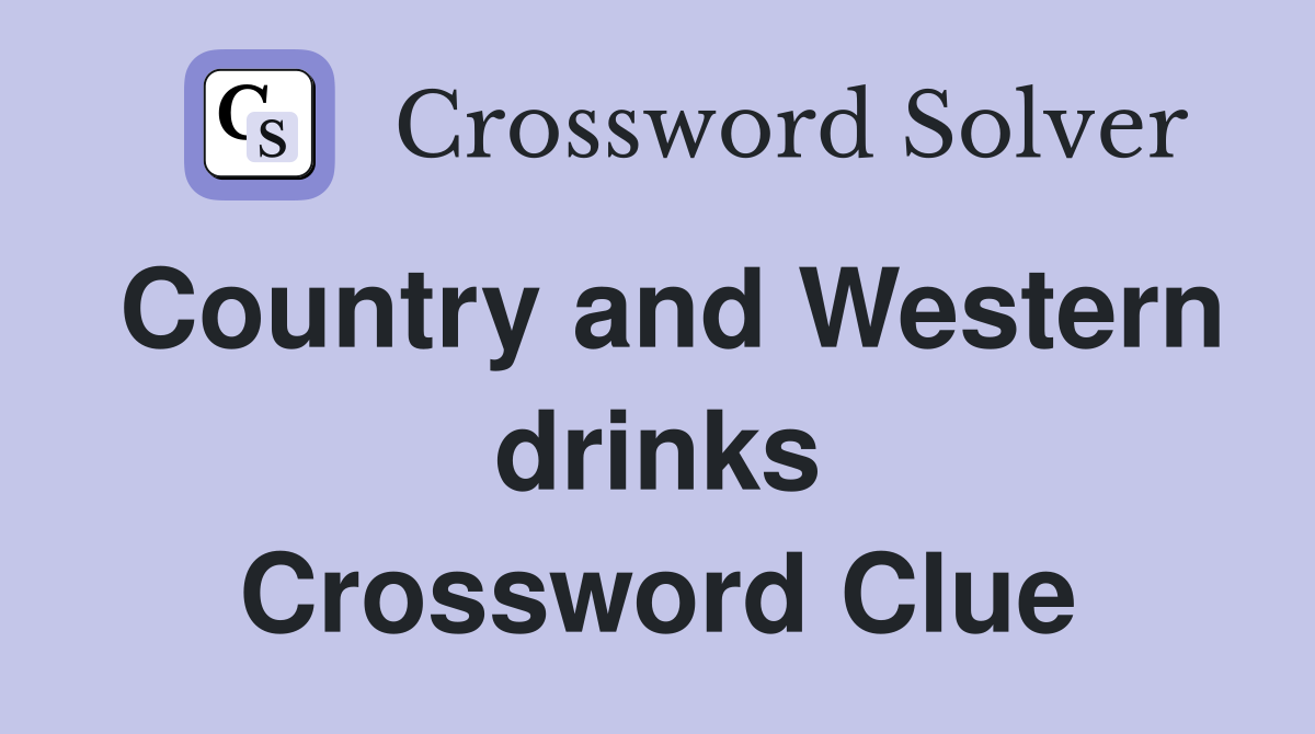 Country and Western drinks Crossword Clue