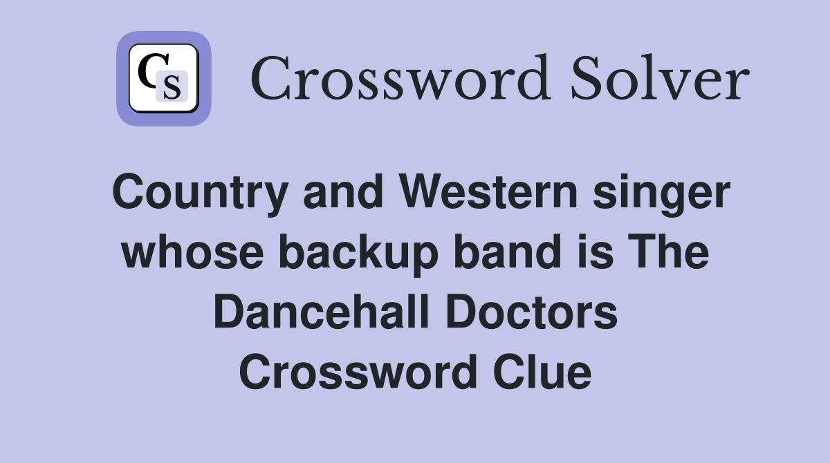 Country and Western singer whose backup band is The Dancehall Doctors Crossword Clue