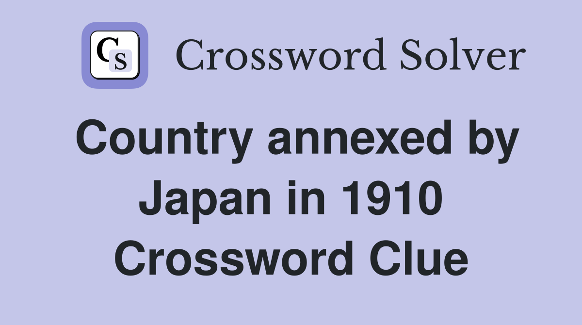 Country annexed by Japan in 1910 Crossword Clue