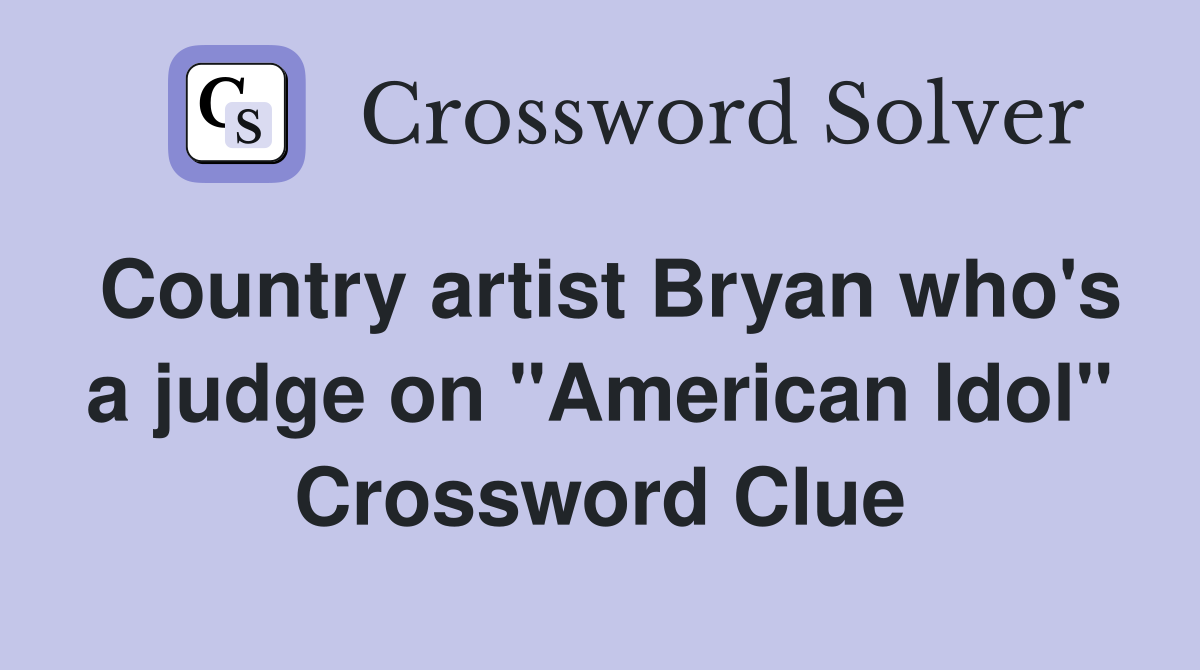 Country artist Bryan who's a judge on "American Idol" Crossword Clue