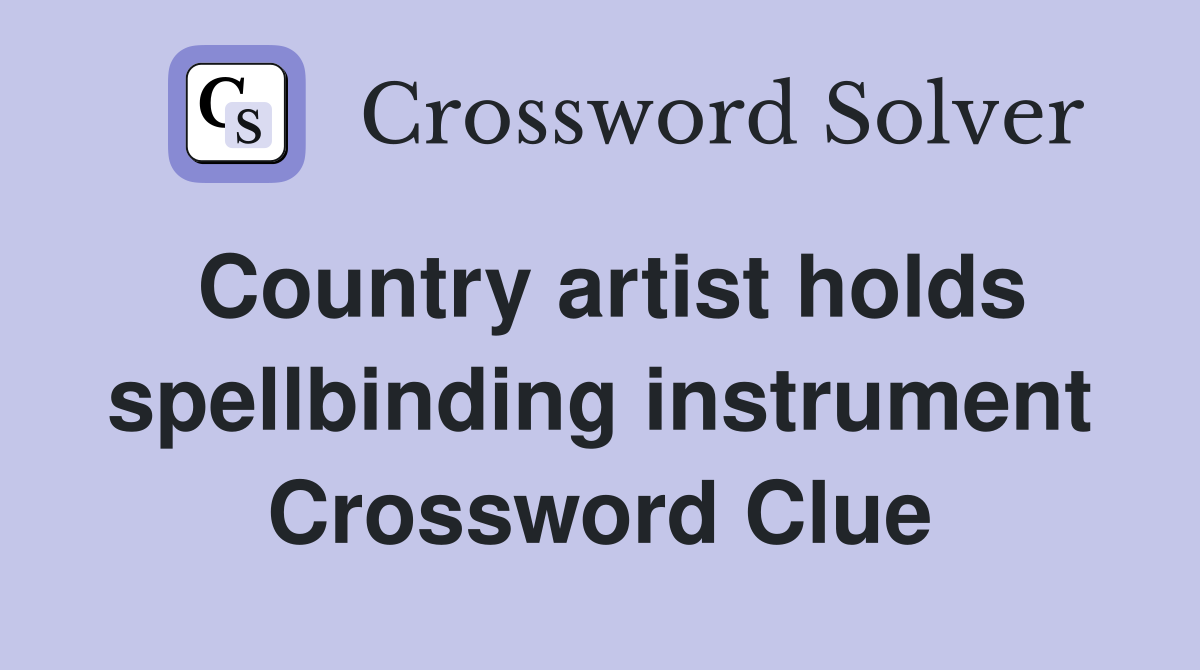 Country artist holds spellbinding instrument Crossword Clue