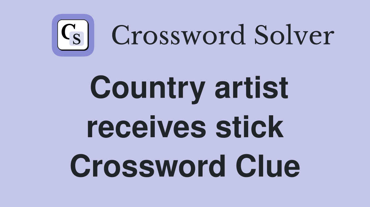 Country artist receives stick Crossword Clue