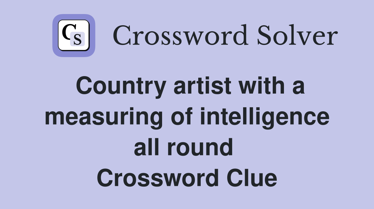 Country artist with a measuring of intelligence all round  Crossword Clue