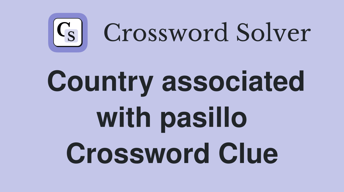 Country associated with pasillo Crossword Clue