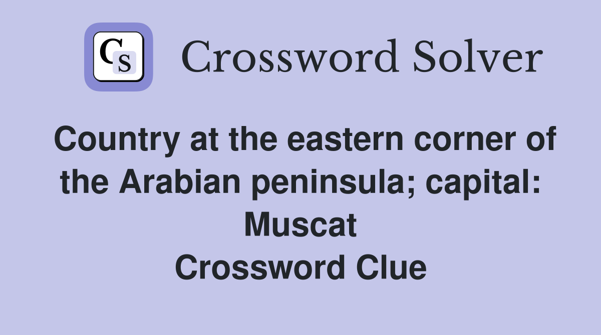 Country at the eastern corner of the Arabian peninsula; capital: Muscat Crossword Clue