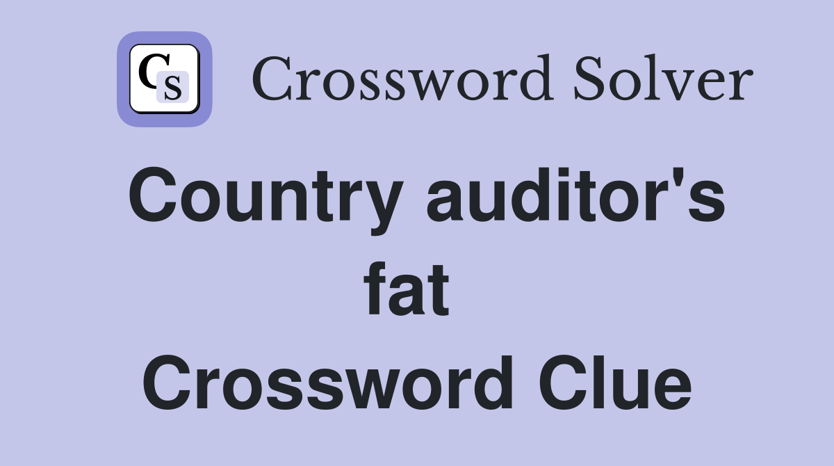 Country auditor's fat  Crossword Clue